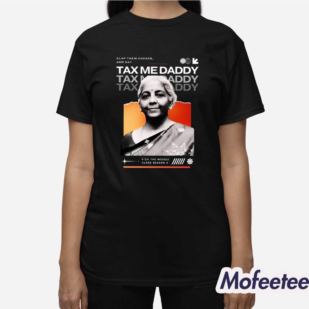 Nirmala Sitharaman Clap Them Cheeks And Say Tax Me Daddy Shirt - Mofeetee