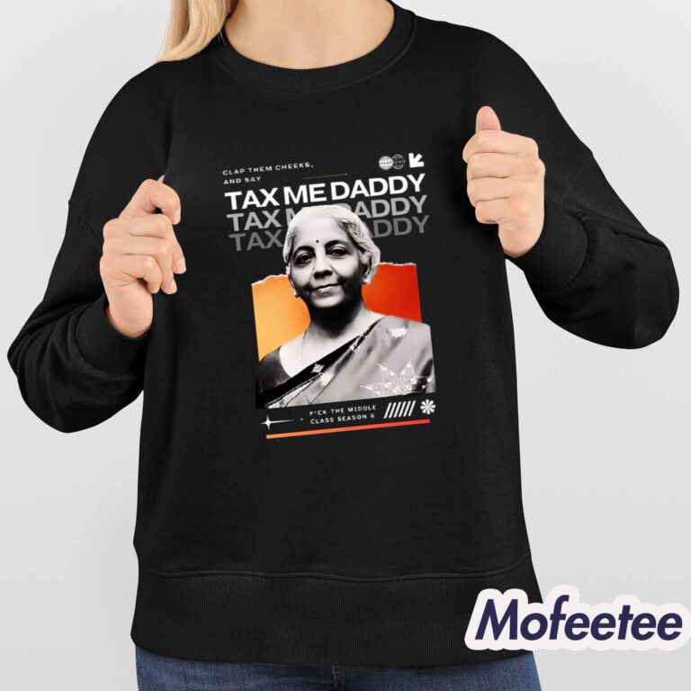 Nirmala Sitharaman Clap Them Cheeks And Say Tax Me Daddy Shirt - Mofeetee